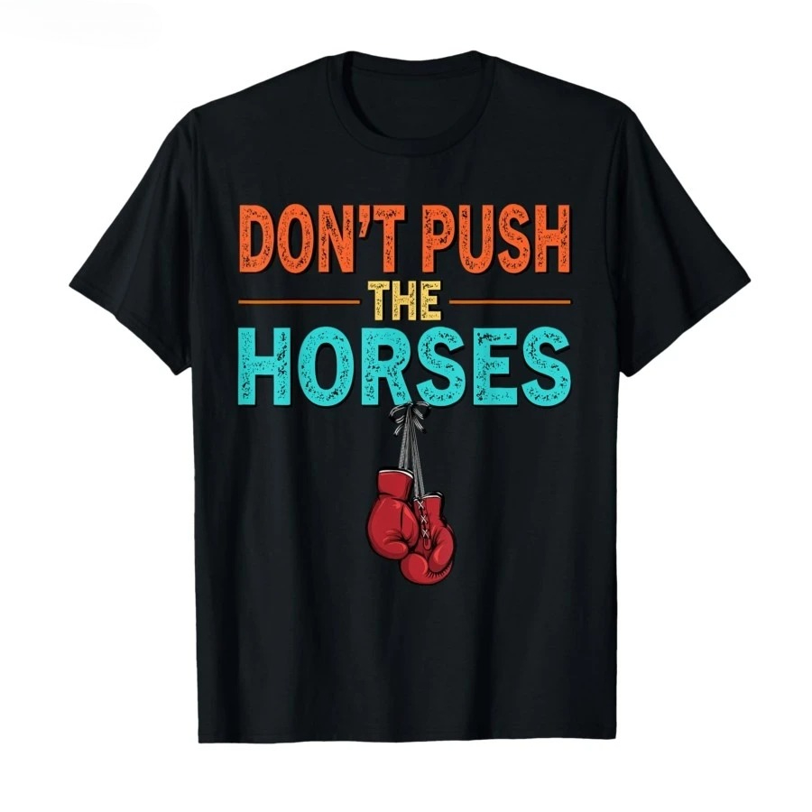 Summer Clothing Quotes - Don't Push The Horses – T-shirt