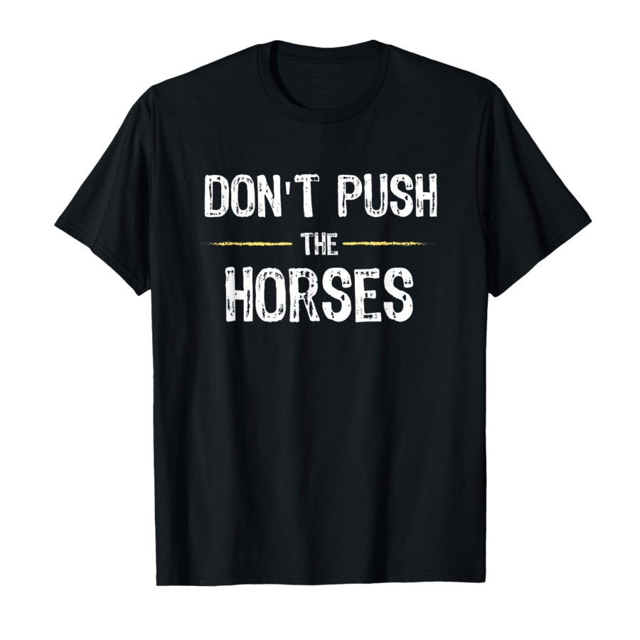 Don't Push The Horses – T-shir - Summer Clothing Quotes avis et prix