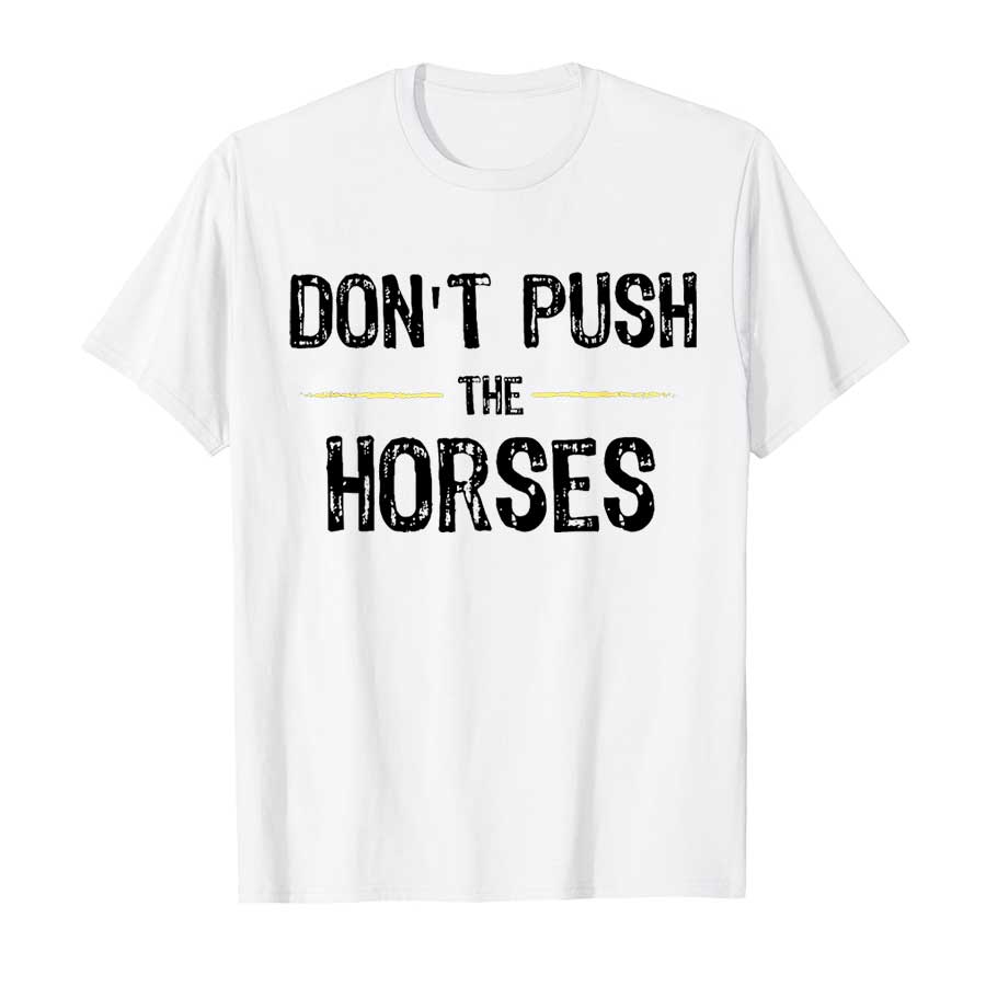 Don't Push The Horses – T-shir - Summer Clothing Quotes avis et prix
